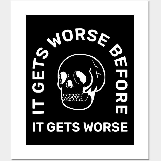 It Gets Worse Before It Gets Worse Wall Art by denkanysti
